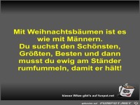 Mit Weihnachtsb�umen ist es wie mit M�nnern
