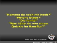 Kommst du noch mit hoch?