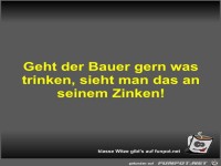 Geht der Bauer gern was trinken