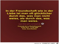 In der Freundschaft wie in der
Liebe ist man oft...