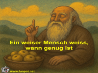 Ein weiser Mensch weiss, wann genug ist