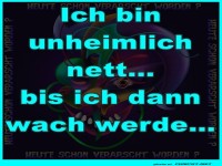 Ich bin unheimlich nett