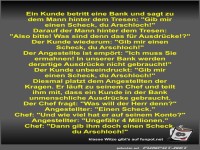 Ein Kunde betritt eine Bank und sagt zu dem Mann hinter dem