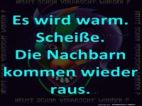 es wird wieder schei�e warm