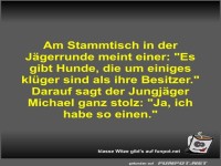 Am Stammtisch in der J�gerrunde meint einer