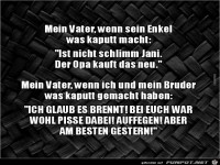 mein Vater, enn sein Enkel was kaputt macht..