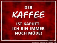Der Kaffee ist kaputt