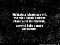 nicht, dass ich protzen will,....
