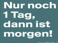 Nur noch einen Tag