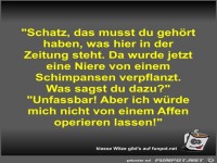 Schatz, das musst du geh�rt haben, was hier in der Zeitung