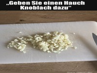 Ein Hauch von Knoblauch - bertreiben? Nie!