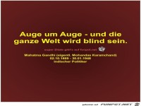 Auge um Auge - und die
ganze Welt wird blind sein