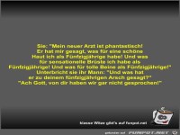 Sie: Mein neuer Arzt ist phantastisch! Er hat mir gesagt
