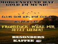 Gold im Mund? Lieber Fr�hst�ck!