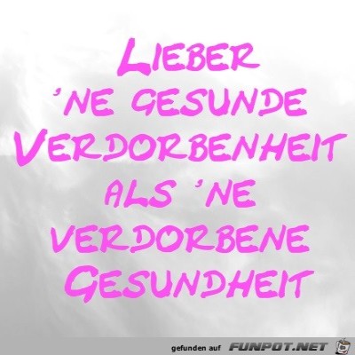 Lieber-'ne-gesunde-Verdorbenheit-als-'ne-verdorbene-Gesundhe.jpg von LUIS999