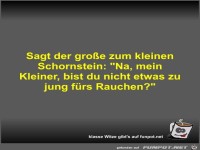 Sagt der groe zum kleinen Schornstein