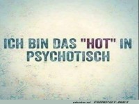 Lustiger Spruch über psychotisch sein