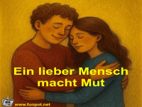 Ein lieber Mensch macht Mut