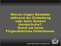Warum tragen Bestatter w�hrend der Einbettung oder beim...