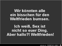 wir k�nnten alle ein bischen f�r den Weltfrieden.........