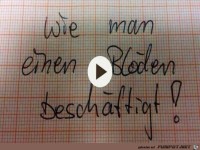 So besch�ftigt man einen Bl�den