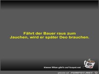 F�hrt der Bauer raus zum Jauchen