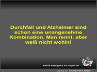 Durchfall und Alzheimer sind schon eine unangenehme...