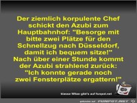 Der ziemlich korpulente Chef schickt den Azubi zum...