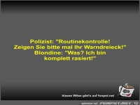Polizist: Routinekontrolle! Zeigen Sie bitte mal Ihr...