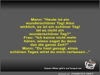 Mann: Heute ist ein wundersch�ner Tag! Also wirklich