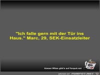 Ich falle gern mit der T�r ins Haus