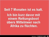 seiit 7 Monaten ist es kalt........