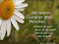 den wahren Charakter eines Menschen erkennst du......