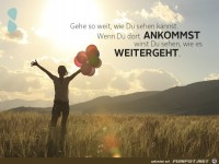 gehe so weit, wie du sehen kannst,....