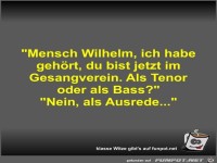 Mensch Wilhelm, ich habe gehört, du bist jetzt im...
