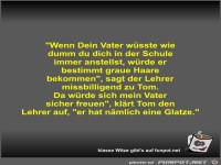 Wenn Dein Vater w�sste wie dumm du dich in der Schule...