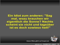Ein Idiot zum anderen
