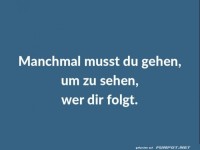 manchmal-musst-du-gehen-um-zu-sehen-wer-dir-folgt