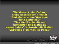 Du Mama, in der Zeitung steht, dass sie am Theater...