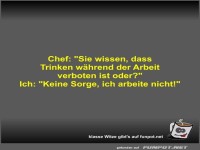 Chef: Sie wissen, dass Trinken whrend der Arbeit verboten