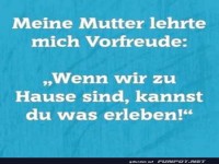 Lebensweisheiten meiner Mutter: Vorfreude pur!