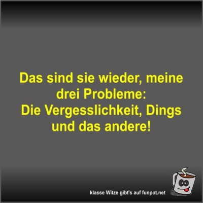Das-sind-sie-wieder,-meine-drei-Probleme.jpg von Fossy