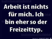 Arbeit ist nichts fr mich