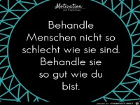 Behandle Menschen nicht so schlecht