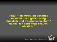 Frau: Ich wette, du schaffst es nicht mich gleichzeitig...