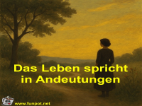 Das Leben spricht in Andeutungen