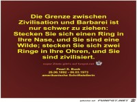 Die Grenze zwischen
Zivilisation und Barbarei ist
nur...