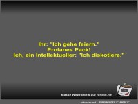 Ihr: Ich gehe feiern