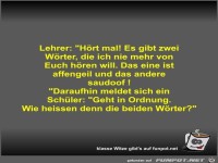 Lehrer: H�rt mal! Es gibt zwei W�rter