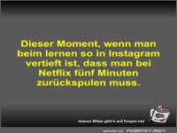 Dieser Moment, wenn man beim lernen so in Instagram...